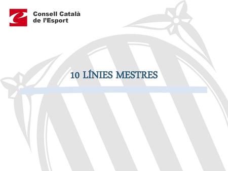 Consell Català de l’Esport 10 LÍNIES MESTRES.
