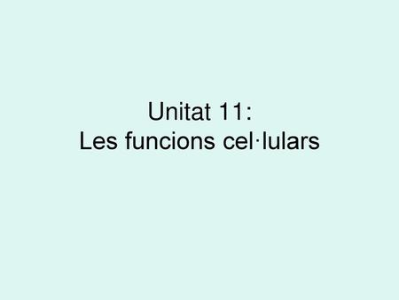 Unitat 11: Les funcions cel·lulars