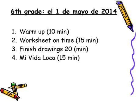 6th grade: el 1 de mayo de 2014 Warm up (10 min)