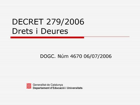 DECRET 279/2006 Drets i Deures DOGC. Núm /07/2006