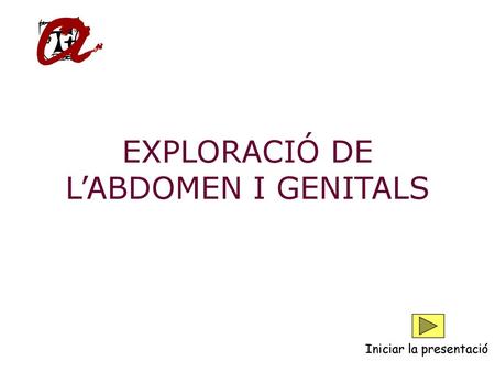 EXPLORACIÓ DE L’ABDOMEN I GENITALS