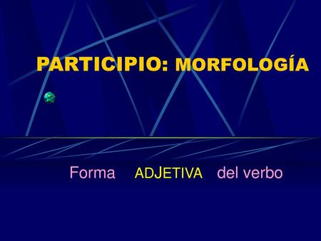 PARTICIPIO: MORFOLOGÍA