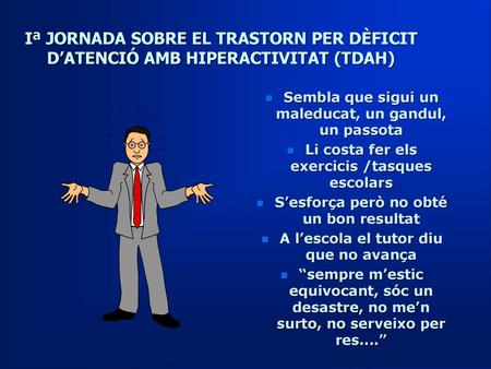 Sembla que sigui un maleducat, un gandul, un passota