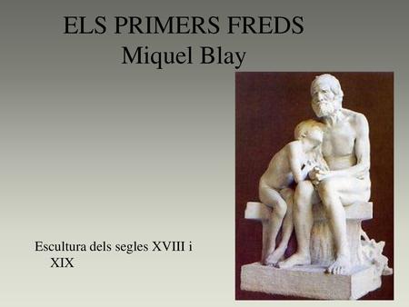 ELS PRIMERS FREDS Miquel Blay