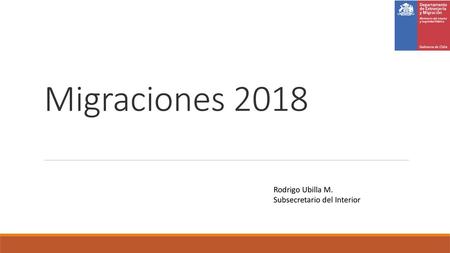 Migraciones 2018 Rodrigo Ubilla M. Subsecretario del Interior.