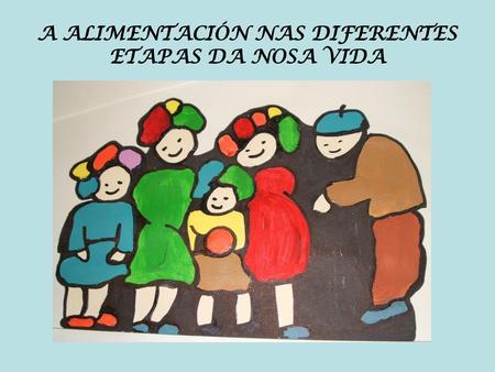 A ALIMENTACIÓN NAS DIFERENTES ETAPAS DA NOSA VIDA