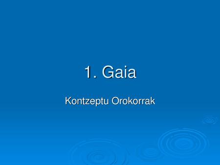 1. Gaia Kontzeptu Orokorrak.