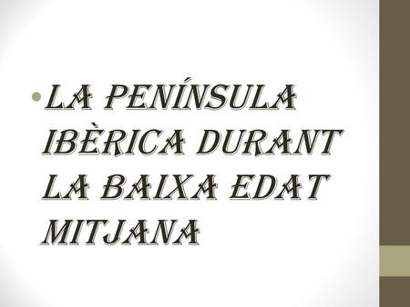 LA PENÍNSULA IBÈRICA DURANT LA BAIXA EDAT MITJANA