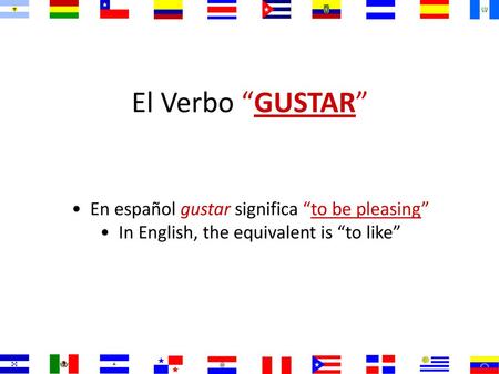 El Verbo “GUSTAR” En español gustar significa “to be pleasing”