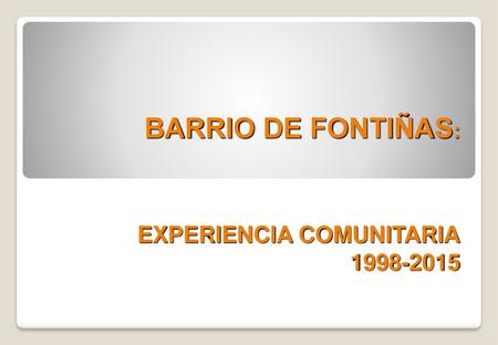 BARRIO DE FONTIÑAS: EXPERIENCIA COMUNITARIA