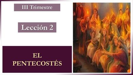 III Trimestre Lección 2 EL PENTECOSTÉS.