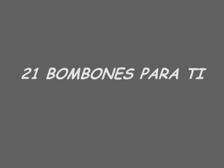 21 BOMBONES PARA TI.