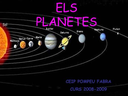 ELS PLANETES CEIP POMPEU FABRA CURS 2008-2009.