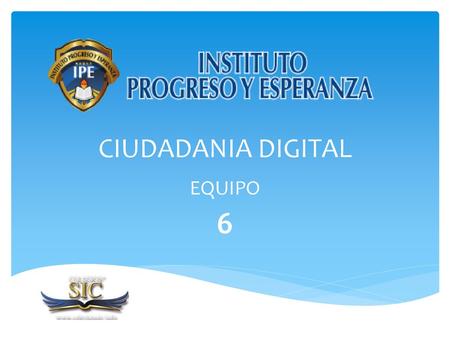 CIUDADANIA DIGITAL EQUIPO 6.
