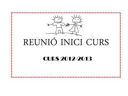 REUNIÓ INICI CURS CURS 2012-2013.