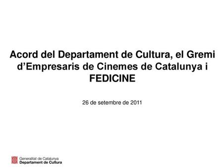 Acord del Departament de Cultura, el Gremi d’Empresaris de Cinemes de Catalunya i FEDICINE 26 de setembre de 2011.