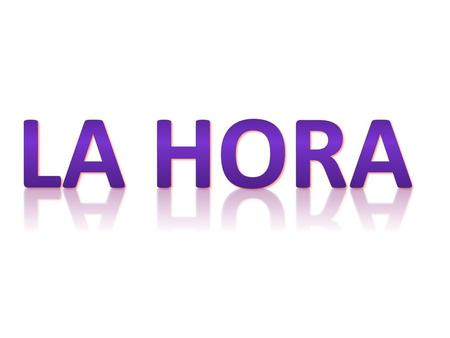 La hora.
