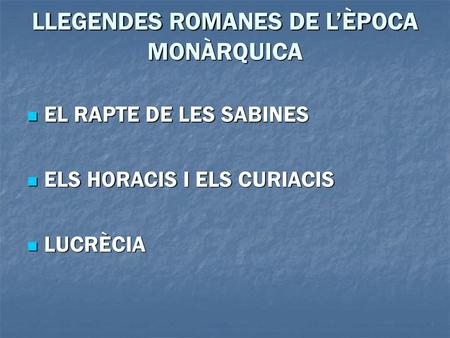 LLEGENDES ROMANES DE L’ÈPOCA MONÀRQUICA