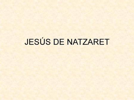 JESÚS DE NATZARET.