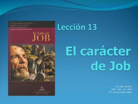 «EL LIBRO DE JOB» IASD – DSA – UE – MEN © Pr. Antonio López Gudiño