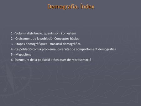 Demografia. Índex 1.- Volum i distribució: quants són i on estem