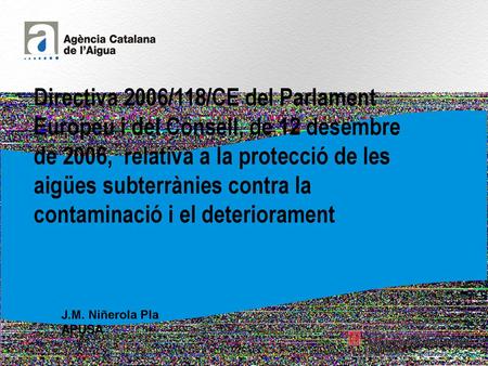 Directiva 2006/118/CE del Parlament Europeu i del Consell, de 12 desembre de 2006, relativa a la protecció de les aigües subterrànies contra la contaminació.