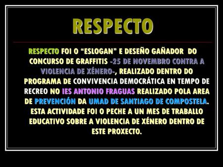 RESPECTO RESPECTO FOI O “ESLOGAN” E DESEÑO GAÑADOR DO CONCURSO DE GRAFFITIS -25 DE NOVEMBRO CONTRA A VIOLENCIA DE XÉNERO-, REALIZADO DENTRO DO PROGRAMA.