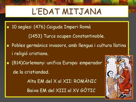 L’EDAT MITJANA 10 segles: (476) Caiguda Imperi Romà