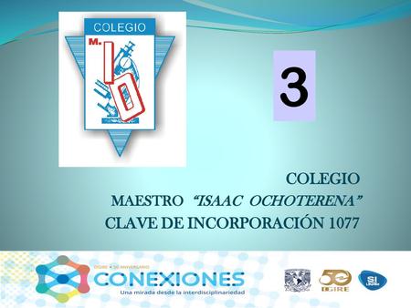 COLEGIO MAESTRO “ISAAC OCHOTERENA” CLAVE DE INCORPORACIÓN 1077