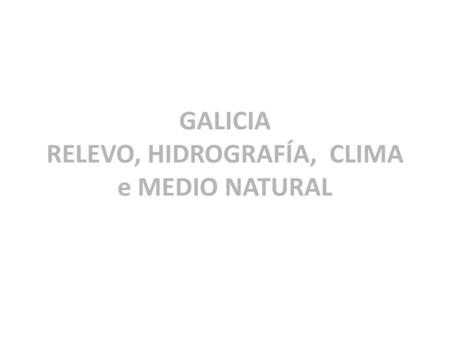 GALICIA RELEVO, HIDROGRAFÍA, CLIMA e MEDIO NATURAL