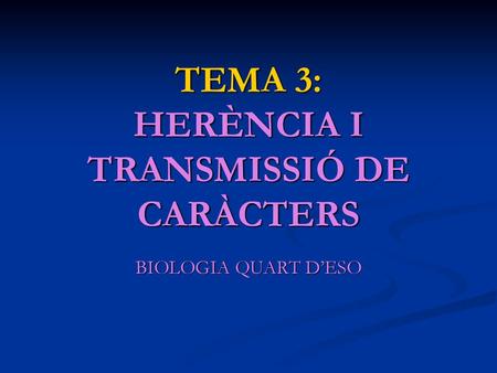 TEMA 3: HERÈNCIA I TRANSMISSIÓ DE CARÀCTERS