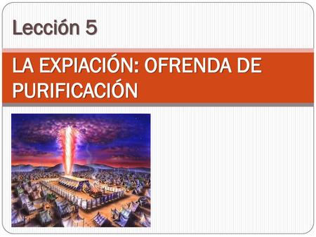 Lección 5 LA EXPIACIÓN: OFRENDA DE PURIFICACIÓN