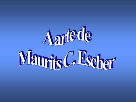 A arte de Maurits C. Escher.