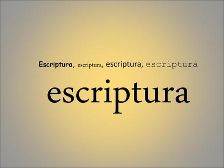 Escriptura, escriptura, escriptura, escriptura escriptura