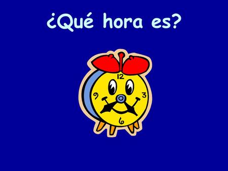 ¿Qué hora es?.