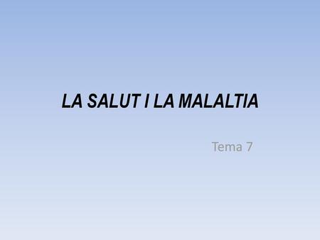 LA SALUT I LA MALALTIA Tema 7.