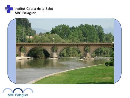 Un pont cap al teu futur Institut Català de la Salut ABS Balaguer