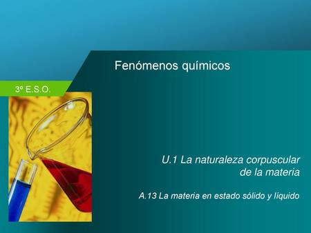 Fenómenos químicos U.1 La naturaleza corpuscular de la materia