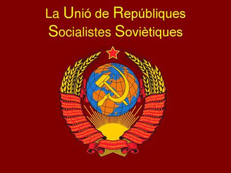 La Unió de Repúbliques Socialistes Soviètiques