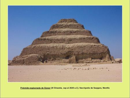 Piràmide esglaonada de Djoser (III Dinastia, cap al 2630 a. C)