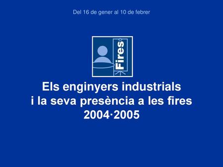 Els enginyers industrials i la seva presència a les fires 2004·2005
