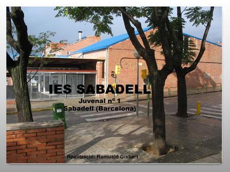IES SABADELL Juvenal nº 1 Sabadell (Barcelona)