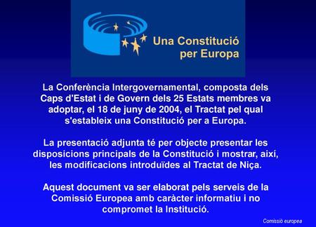 La Conferència Intergovernamental, composta dels Caps d'Estat i de Govern dels 25 Estats membres va adoptar, el 18 de juny de 2004, el Tractat pel qual.