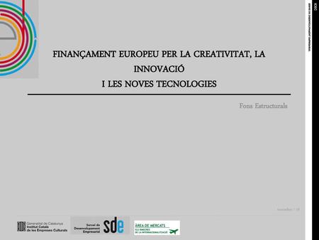 FINANÇAMENT EUROPEU PER LA CREATIVITAT, LA INNOVACIÓ I LES NOVES TECNOLOGIES Fons Estructurals.