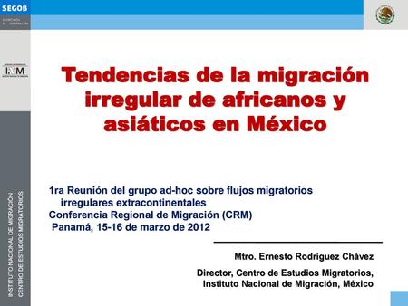 Tendencias de la migración irregular de africanos y asiáticos en México 1ra Reunión del grupo ad-hoc sobre flujos migratorios irregulares extracontinentales.