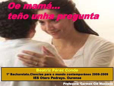 Oe mamá… teño unha pregunta Beatriz Pérez Conde