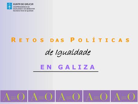 R E T O S D A S P O L Í T I C A S de Igualdade E N G A L I Z A.
