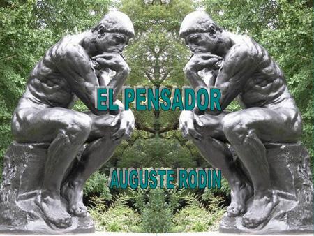 El pensador EL PENSADOR AUGUSTE RODIN.