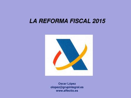 LA REFORMA FISCAL 2015 Oscar López es www