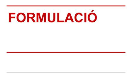 FORMULACIÓ.